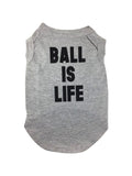 Pet themed - Ball is Life - Dog shirt. Cute. Made in USA